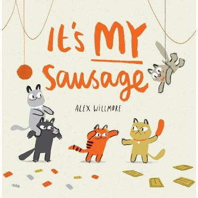 It's MY Sausage - by  Alex Willmore (Hardcover)