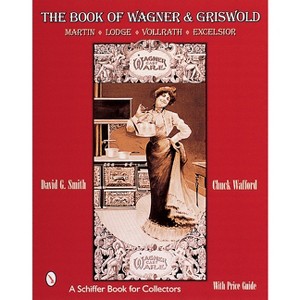 The Book of Wagner & Griswold - (Schiffer Book for Collectors) by  David G Smith (Paperback) - 1 of 1