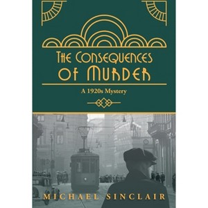 The Consequences of Murder - by  Michael Sinclair (Paperback) - 1 of 1