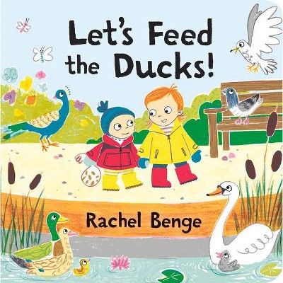 Let's Feed the Ducks! - by  Rachel Benge (Board Book)