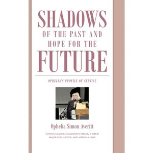 Shadows of the Past and Hope for the Future - by  Ophelia Simon Averitt (Hardcover) - 1 of 1