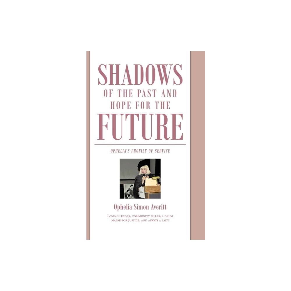 Shadows of the Past and Hope for the Future - by Ophelia Simon Averitt (Hardcover)