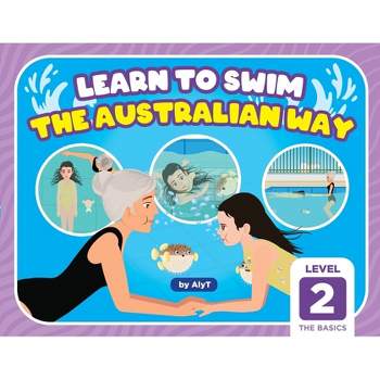 Learn To Swim The Australian Way Level 2 - (Learn to Swim the Australian Way) by  Allison Tyson & Aly T (Paperback)