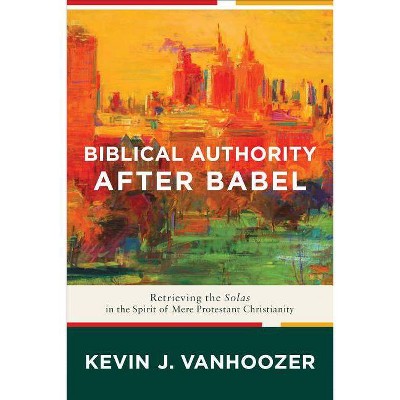 Biblical Authority After Babel - by  Kevin J Vanhoozer (Paperback)