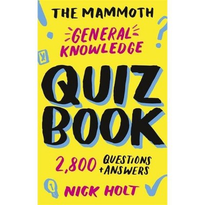 The Mammoth General Knowledge Quiz Book - by  Nick Holt (Paperback)