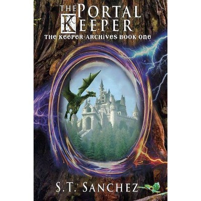 The Portal Keeper - (The Keeper Archives) by  S T Sanchez (Paperback)