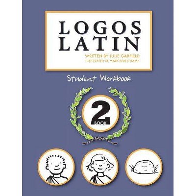 Logos Latin 2 Student Workbook - by  Julie Garfield (Paperback)