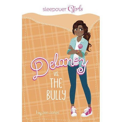 Sleepover Girls: Delaney vs. the Bully - by  Jen Jones (Paperback)