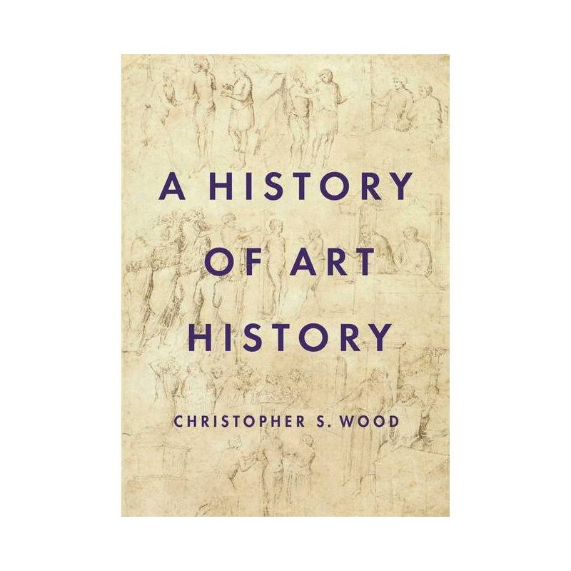 A History of Art History - by Christopher S Wood, 1 of 2