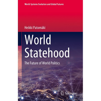 World Statehood - (World-Systems Evolution and Global Futures) by  Heikki Patomäki (Hardcover)