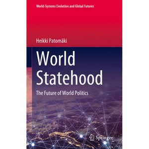 World Statehood - (World-Systems Evolution and Global Futures) by  Heikki Patomäki (Hardcover) - 1 of 1