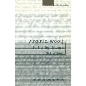Virginia Woolf: To the Lighthouse / The Waves - (Columbia Critical Guides) by  Jane Goldman (Paperback) - 1 of 1