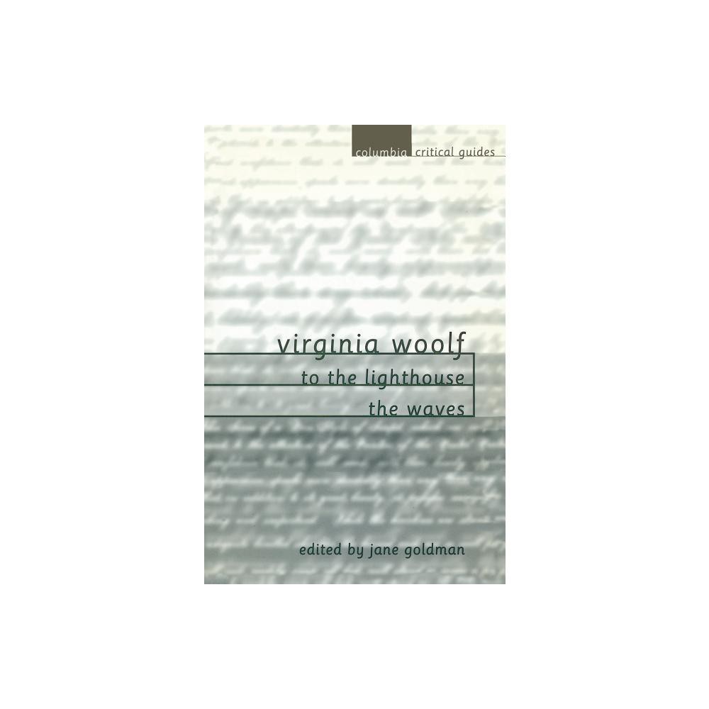 Virginia Woolf: To the Lighthouse / The Waves - (Columbia Critical Guides) by Jane Goldman (Paperback)