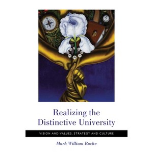 Realizing the Distinctive University - by  Mark William Roche (Paperback) - 1 of 1