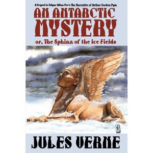 An Antarctic Mystery; Or, the Sphinx of the Ice Fields - by  Jules Verne (Paperback) - 1 of 1