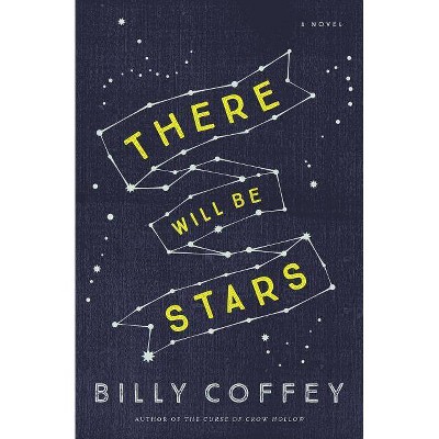 There Will Be Stars - by  Billy Coffey (Paperback)