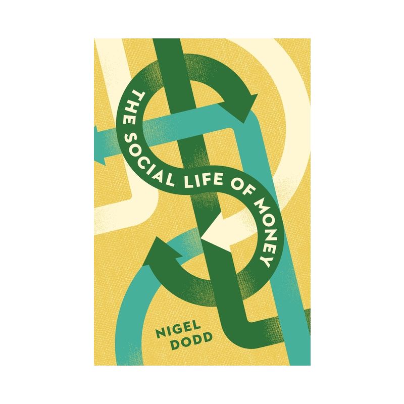 The Social Life of Money - by  Nigel Dodd (Paperback), 1 of 2