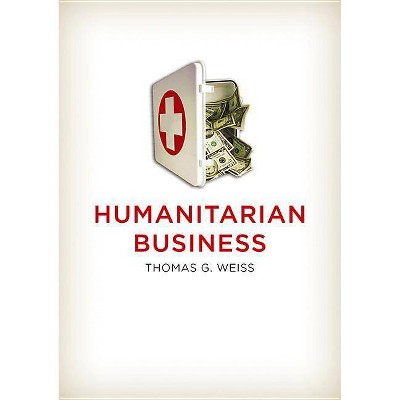 Humanitarian Business - by  Thomas G Weiss (Paperback)