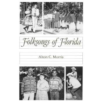 Folksongs of Florida - (Florida Sand Dollar Books) by  Alton C Morris (Paperback)