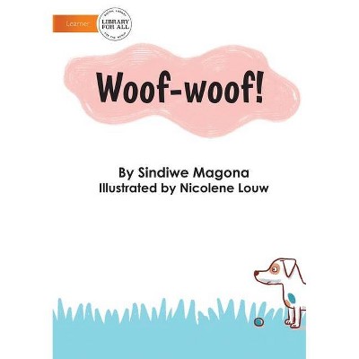 Woof-Woof! - by  Sindiwe Magona (Paperback)