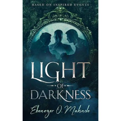 Light of Darkness - by  Ebenezer O Makinde (Hardcover)