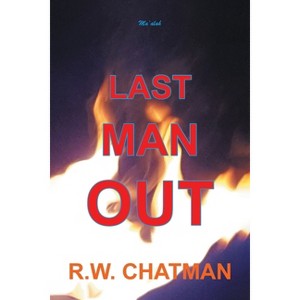 Last Man Out - by  R W Chatman (Paperback) - 1 of 1