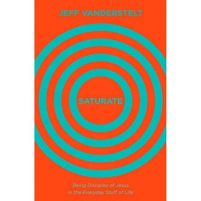 Saturate - by  Jeff Vanderstelt (Hardcover)