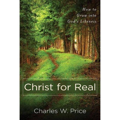  Christ for Real - by  Charles W Price (Paperback) 