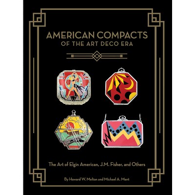 American Compacts of the Art Deco Era - by  Howard W Melton & Michael A Mont (Hardcover)