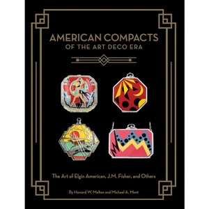 American Compacts of the Art Deco Era - by  Howard W Melton & Michael A Mont (Hardcover) - 1 of 1