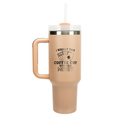 100 North Bought This Coffee With Your Money Poker Hand Wrap-Around 40 Oz. Stainless Steel Water Bottle Coffee Mug, Spill & Leak Resistant, Travel