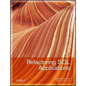 Refactoring SQL Applications - by  Stephane Faroult & Pascal L'Hermite (Paperback) - 1 of 1