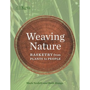 Weaving Nature - by  Mark Nesbitt & Ruth Stungo (Hardcover) - 1 of 1