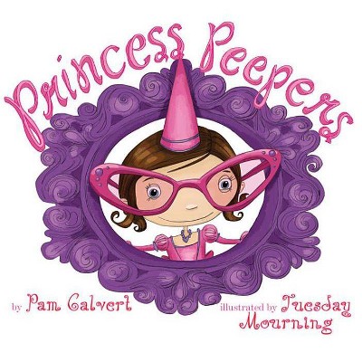 Princess Peepers - by  Pam Calvert (Paperback)