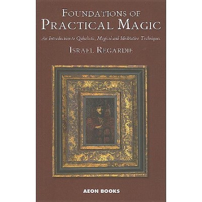 Foundations of Practical Magic - by  Israel Regardie (Paperback)