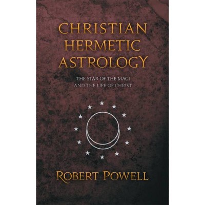 Christian Hermetic Astrology - by  Robert a Powell (Paperback)