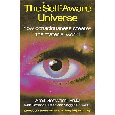 The Self-Aware Universe - by  Amit Goswami (Paperback)