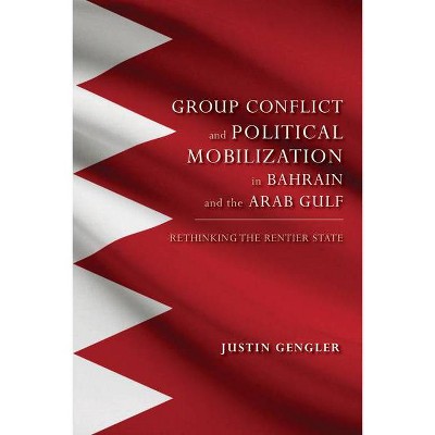 Group Conflict and Political Mobilization in Bahrain and the Arab Gulf - (Middle East Studies) by  Justin Gengler (Paperback)