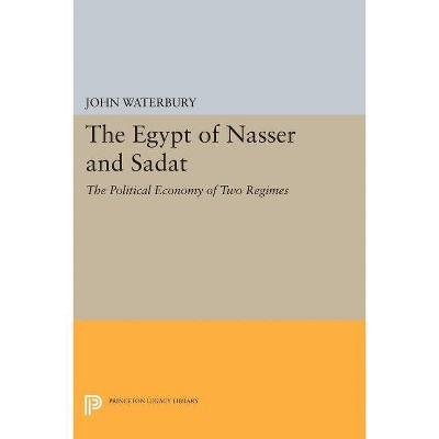 The Egypt of Nasser and Sadat - by  John Waterbury (Paperback)