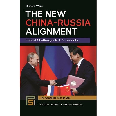 The New China-Russia Alignment - (Changing Face of War) by  Richard Weitz (Paperback)