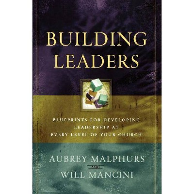 Building Leaders - by  Aubrey Malphurs & Will Mancini (Paperback)