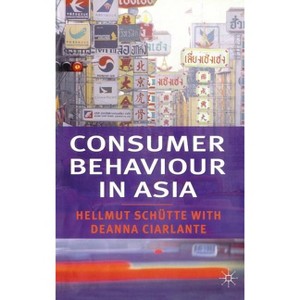 Consumer Behaviour in Asia - (International Marketing) by  Hellmut Schütte & Deanna Ciarlante (Hardcover) - 1 of 1