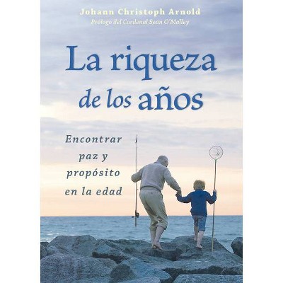 La Riqueza de Los Años - by  Johann Christoph Arnold (Paperback)