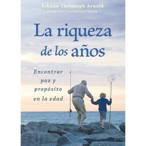 La Riqueza de Los Años - by  Johann Christoph Arnold (Paperback) - 1 of 1