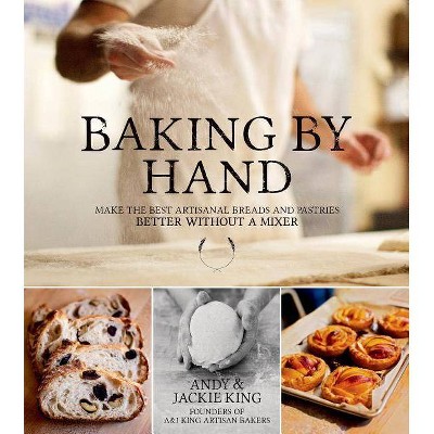 Baking by Hand - by  Andy King & Jackie King (Paperback)