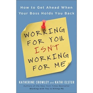Working for You Isn't Working for Me - by  Katherine Crowley & Kathi Elster (Paperback) - 1 of 1