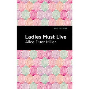 Ladies Must Live - (Mint Editions (Women Writers)) by  Alice Duer Miller (Hardcover) - 1 of 1