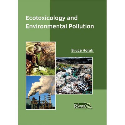 Ecotoxicology and Environmental Pollution - by  Bruce Horak (Hardcover)