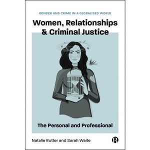Women, Relationships & Criminal Justice - (Gender and Crime in a Globalised World) by  Sarah Waite & Natalie Rutter (Hardcover) - 1 of 1