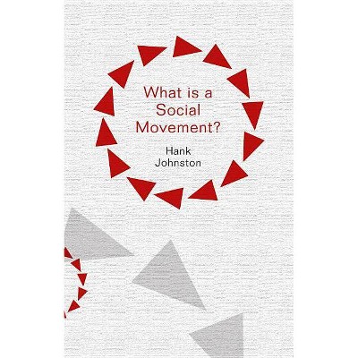 What Is a Social Movement? - (What Is Sociology?) by  Hank Johnston (Paperback)